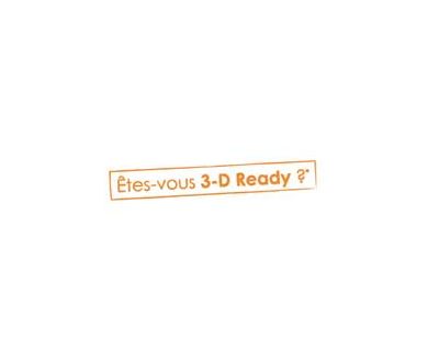 Etes-vous 3D Ready ? Non ? Alors vous allez le devenir !