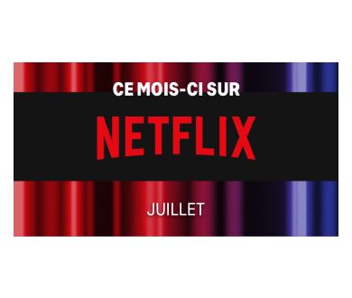 Juillet 2022 : Les nouveautés attendues chez Netflix France