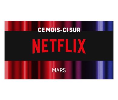 Mars 2022 : Les nouveautés attendues chez Netflix France